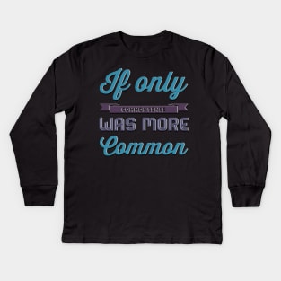 If only Common Sense was more Common funny sayings and quotes Kids Long Sleeve T-Shirt